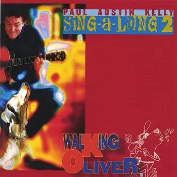 Paul Austin Kelly: Walking Oliver - Sing-A-Long
