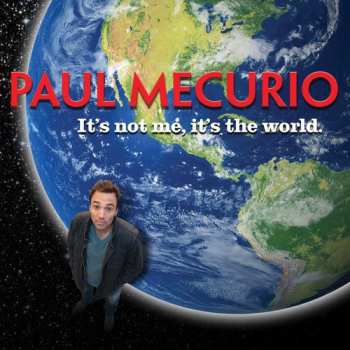 CD Paul Mecurio: It's Not Me It's The World