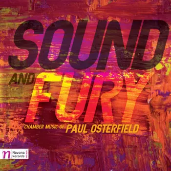 Sound And Fury (Chamber Music Of Paul Osterfield)
