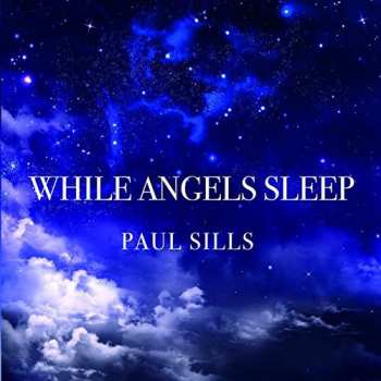 CD Paul Sills: While Angels Sleep
