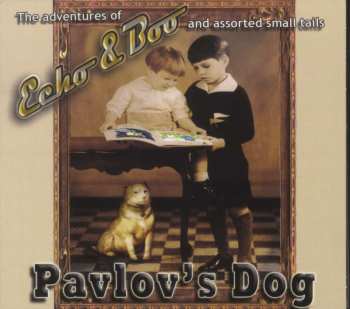 CD Pavlov's Dog: (The Adventures Of) Echo & Boo (And Assorted Small Tails)