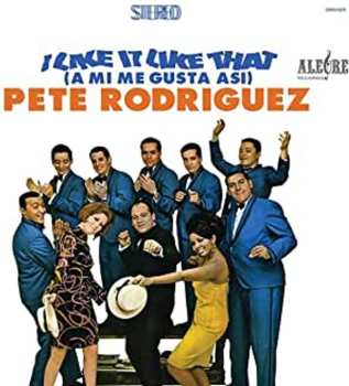 LP Pete Rodriguez: I Like It Like That (A Mi Me Gusta Asi)