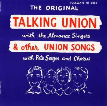 Album Pete Seeger: The Original Talking Union With The Almanac Singers & Other Union Songs With Pete Seeger And Chorus