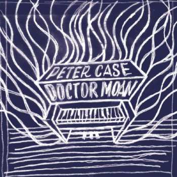 LP Peter Case: Doctor Moan CLR