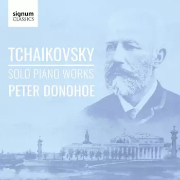 Pyotr Ilyich Tchaikovsky: Tchaikovsky: Solo Piano Works