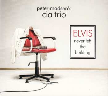 Album Peter Madsen's CIA Trio: Elvis Never Left The Building
