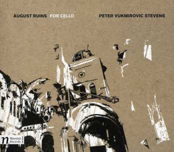 Album Peter Vukmirovic Stevens: August Ruins For Cello