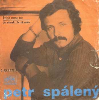 Album Petr Spálený: Sylvie Nemá Čas / Je Zázrak, Že Tě Mám