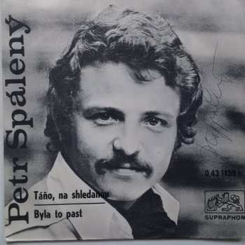SP Petr Spálený: Táňo, Na Shledanou / Byla To Past