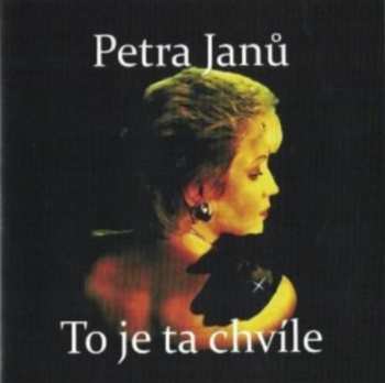 CD Petra Janů: To Je Ta Chvíle