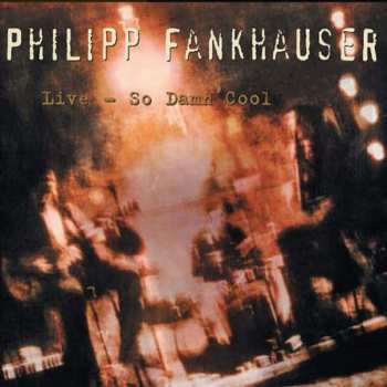 Album Philipp Fankhauser: Live - So Damn Cool