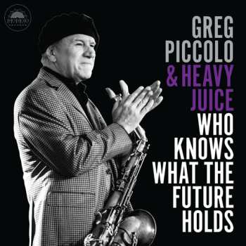 Album Piccolo,greg & Heavy Juice: Who Knows What The Future Holds
