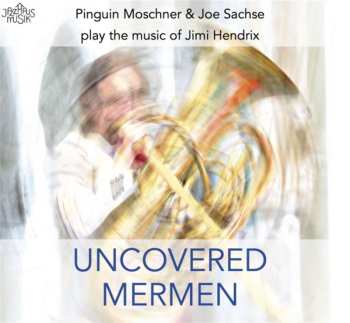 CD Joe Sachse: Uncovered Mermen (Pinguin Moschner & Joe Sachse Play The Music Of Jimi Hendrix)