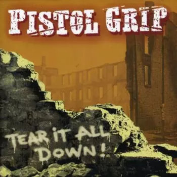 Pistol Grip: Tear It All Down!