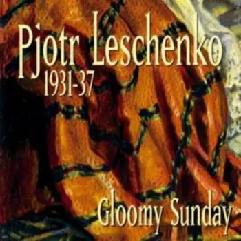 Петр Лещенко: 1931-37 Gloomy Sunday