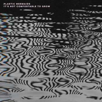 Album Plastic Mermaids: It's Not Comfortable To Grow