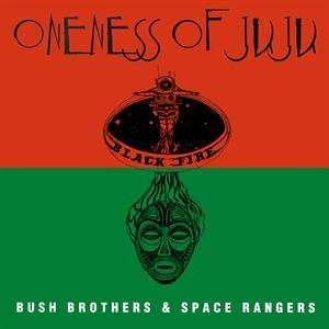 LP Oneness Of Juju: Bush Brothers & Space Rangers