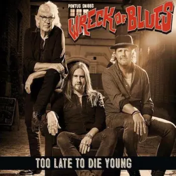Pontus Snibb's Wreck Of Blues: Too Late To Die Young