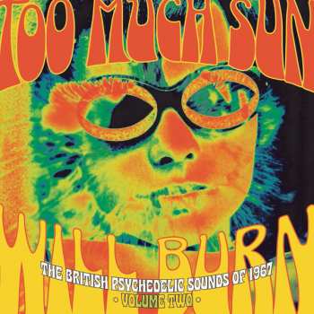 3CD/Box Set Various: Too Much Sun Will Burn (The British Psychedelic Sounds of 1967 Volume 2)