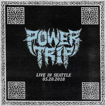 Power Trip: Live In Seattle 05​.​28​.​2018