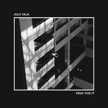 July Talk: Pray For It