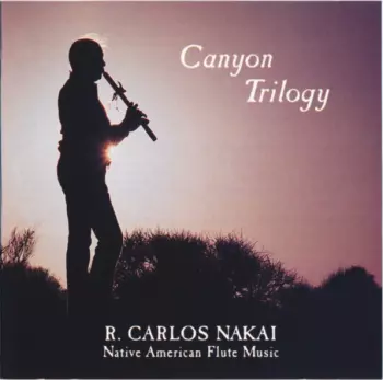 R. Carlos Nakai: Canyon Trilogy (Native American Flute Music)