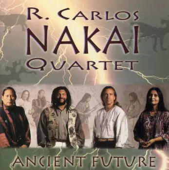 The R. Carlos Nakai Quartet: Ancient Future
