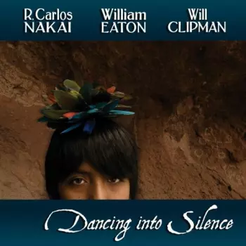 R. Carlos Nakai & William Eaton & Will Clipman: Dancing Into Silence
