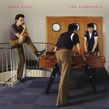 Album Radio Elvis: Ces Garçons Là