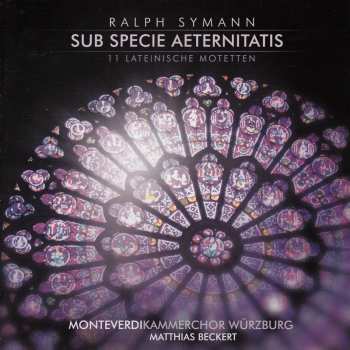 Album Ralph Symann: 11 Lateinische Motetten "sub Specie Aeternitatis"