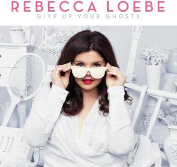 CD Rebecca Loebe: Give Up Your Ghosts