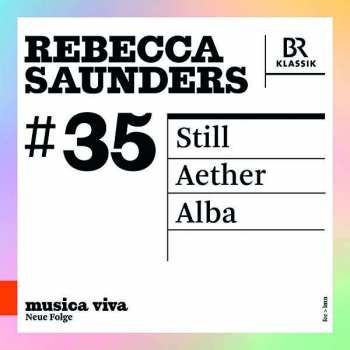 CD Rebecca Saunders: #35 | Still / Aether / Alba