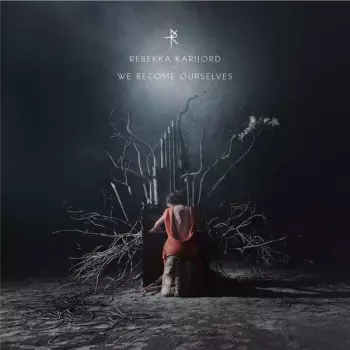 Rebekka Karijord: We Become Ourselves