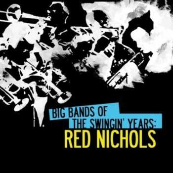 Album Red Nichols: Big Bands Swingin Years: Red Nichols