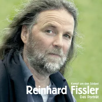 Reinhard Fissler: Kampf Um Den Südpol - Das Portrait