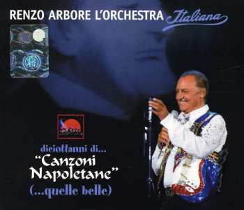 Album Renzo Arbore L'Orchestra Italiana: Diciottanni Di... "Canzoni Napoletane" (...Quelle Belle)