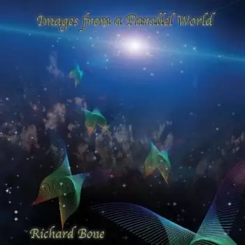 Richard Bone: Images From A Parallel World