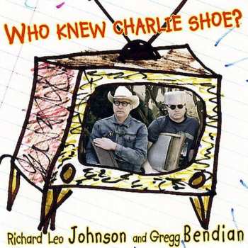 CD Richard Leo Johnson: Who Knew Charlie Shoe?
