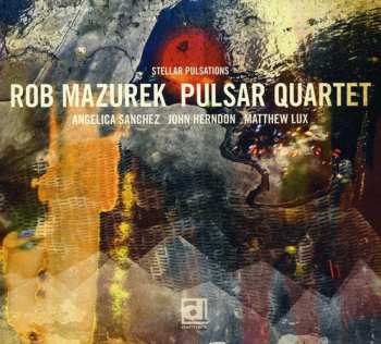 Album Rob Mazurek Pulsar Quartet: Stellar Pulsations