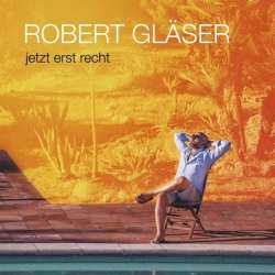 Album Robert Gläser: Jetzt Erst Recht