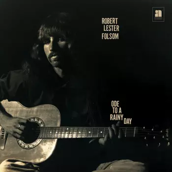 Robert Lester Folsom: Ode To A Rainy Day: Archives 1972-1975