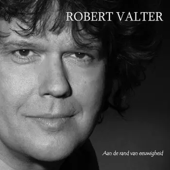 Robert Valter: Aan De Rand Van Eeuwigheid