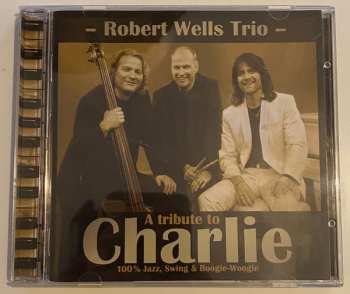 CD Robert Wells Trio: A Tribute To Charlie