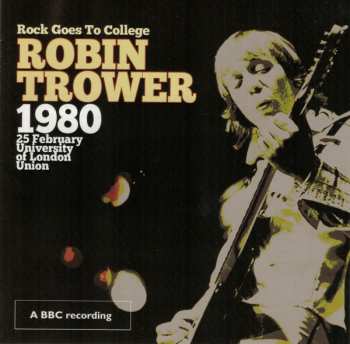 CD/DVD Robin Trower: Rock Goes To College - 1980 25 February University Of London Union