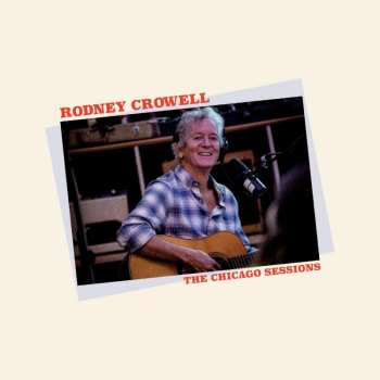 CD Rodney Crowell: The Chicago Sessions DIGI