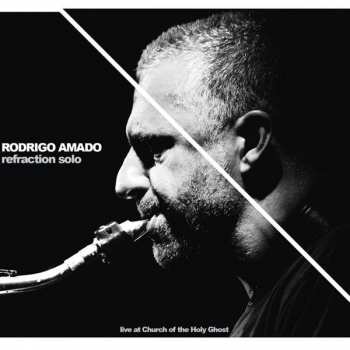 CD Rodrigo Amado: Refraction Solo - Live At Church Of The Holy Ghost