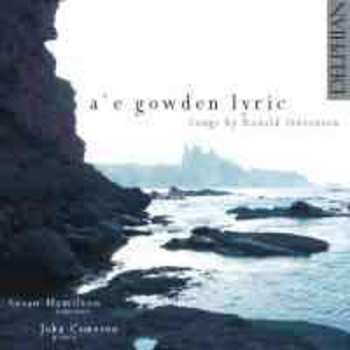 CD Ronald Stevenson: A'e Gowden Lyric - Songs By Ronald Stevenson