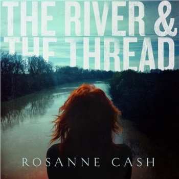 LP Rosanne Cash: The River & The Thread