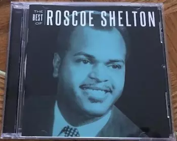Roscoe Shelton: The Best Of Roscoe Shelton