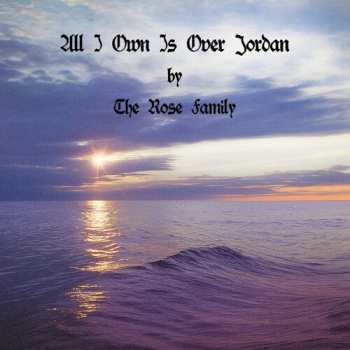 Album Rose Family: All I Own Is Over Jordan